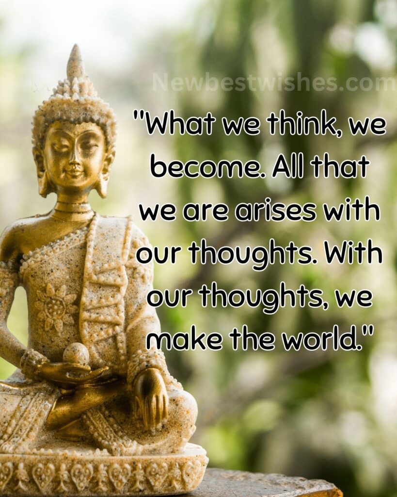 24 What we think we become. All that we are arises with our thoughts. With our thoughts we make the world 1