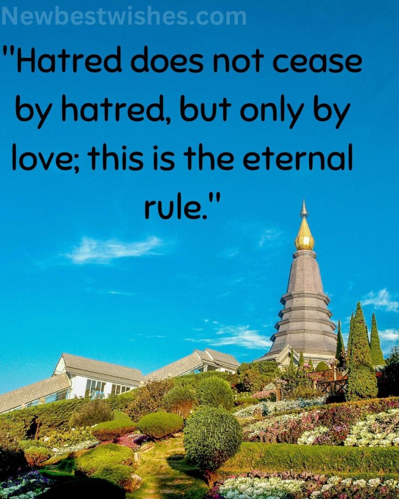 31 Hatred does not cease by hatred but only by love this is the eternal rule