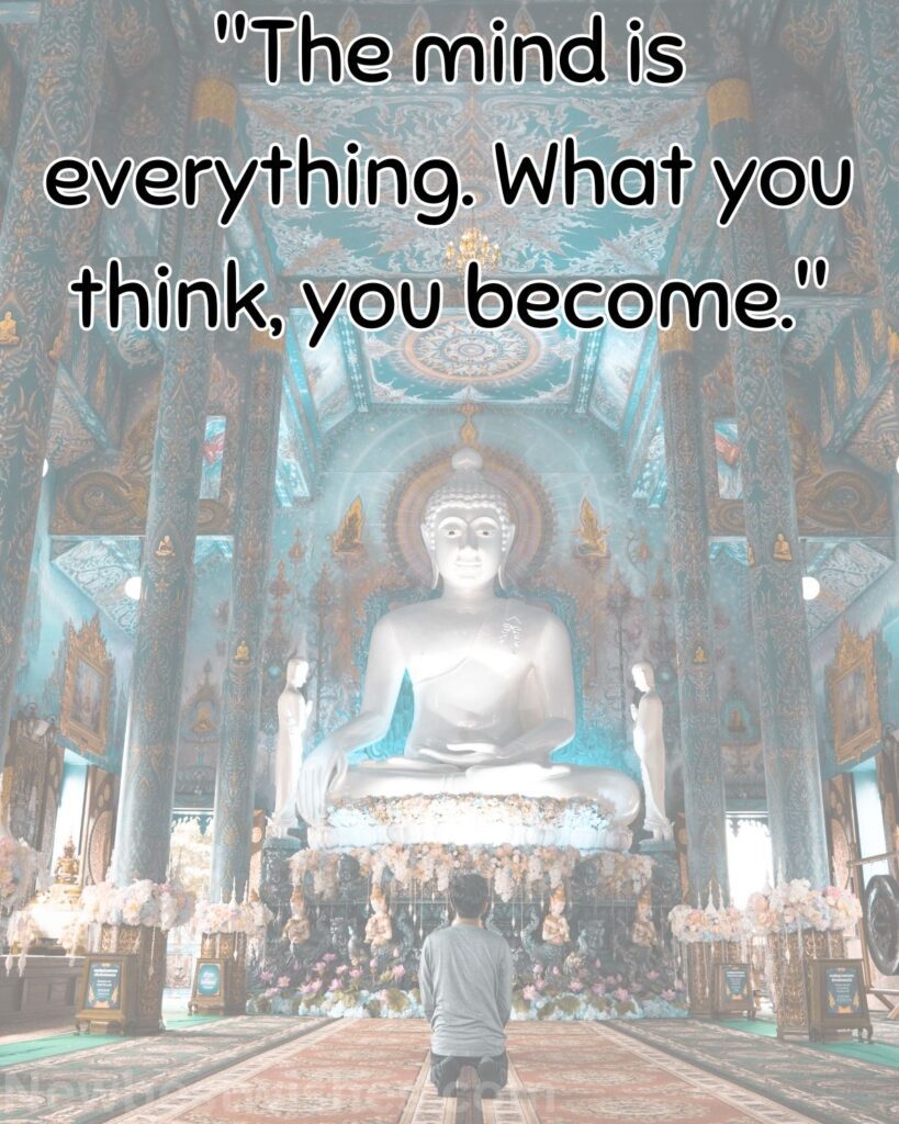 4 The mind is everything. What you think you become