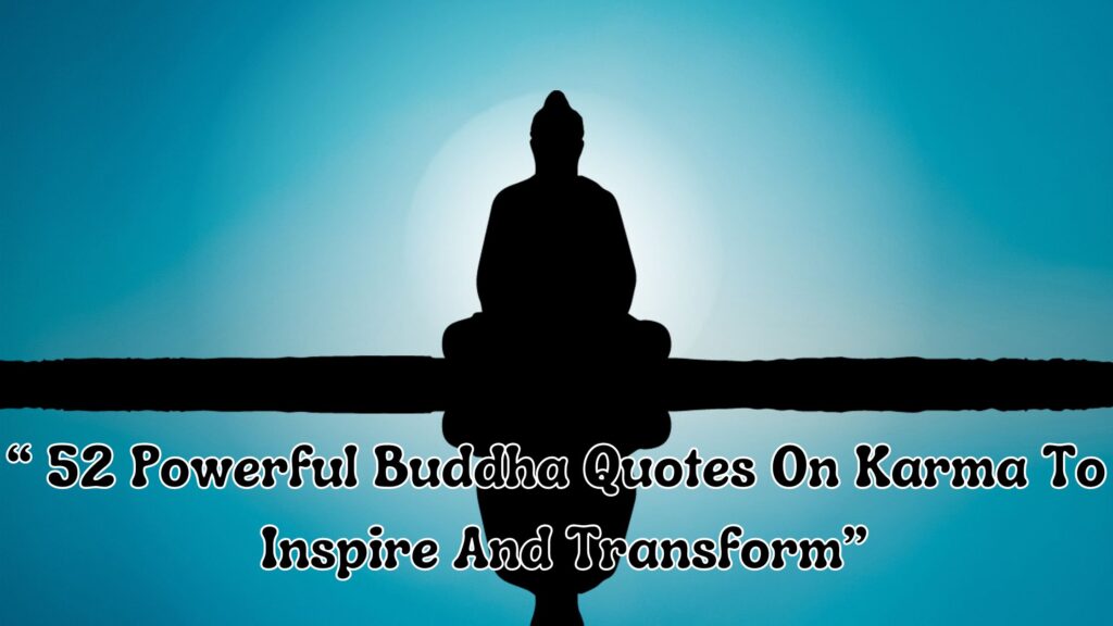 52 Powerful Buddha Quotes On Karma To Inspire And Transform