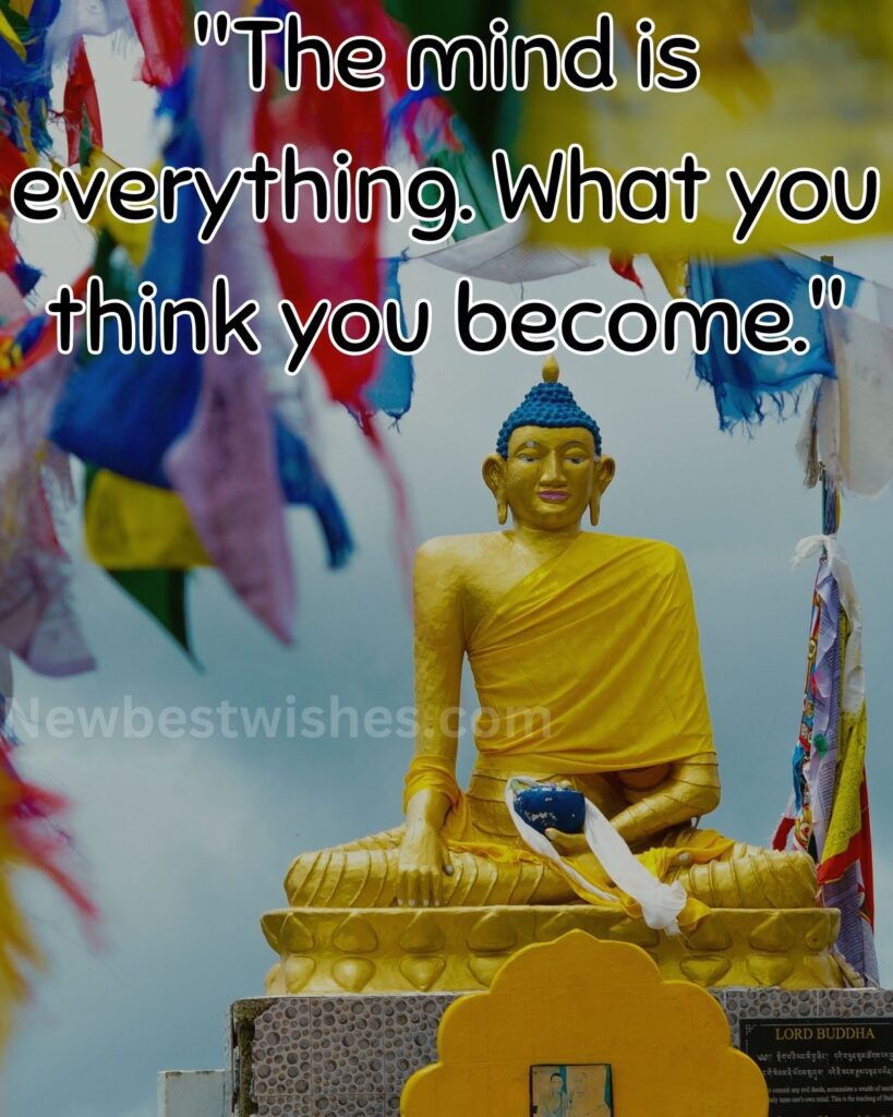 9 The mind is everything. What you think you become