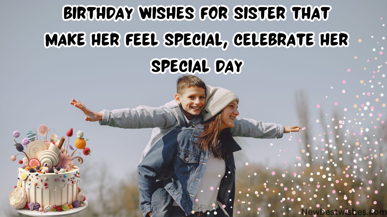 95+ Birthday Wishes For Sister That Make Her Feel Special