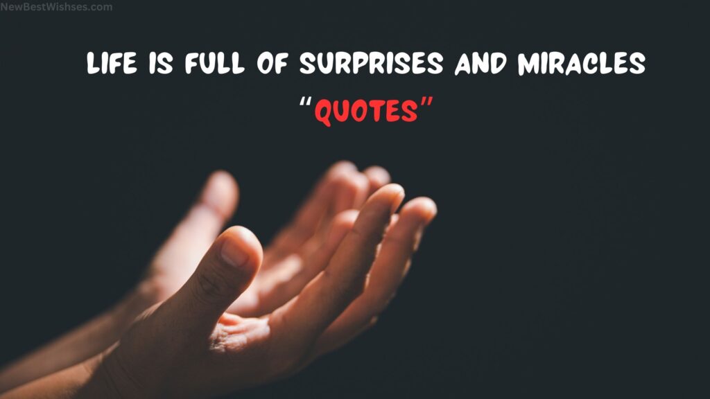 Life Is Full Of Surprises And Miracles Quotes