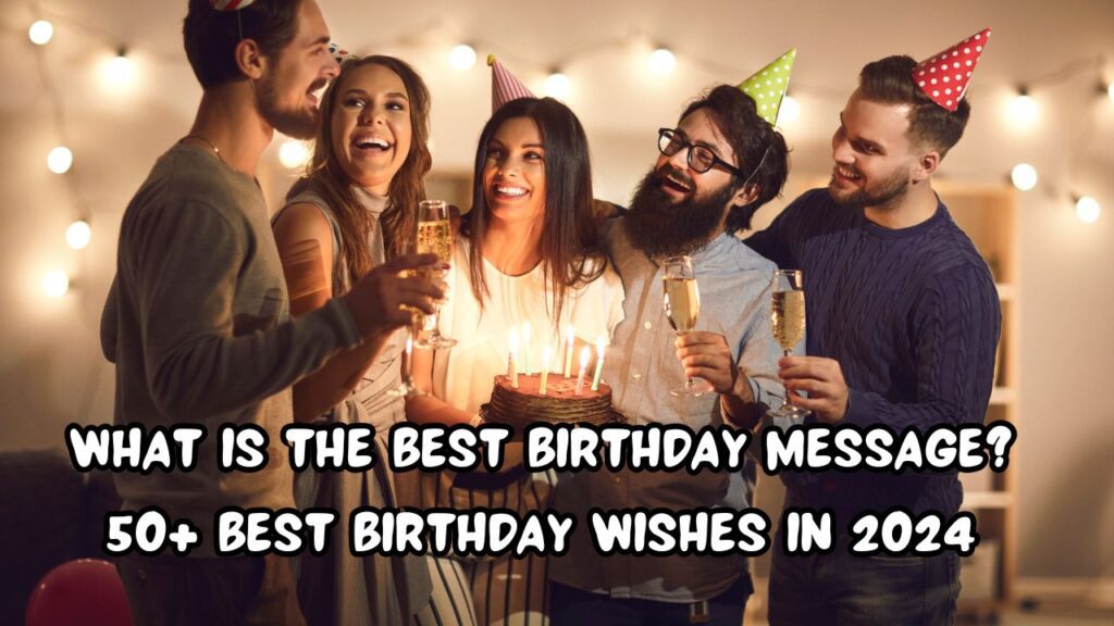 What Is The Best Birthday Message 50+ Best Birthday Wishes in 2024